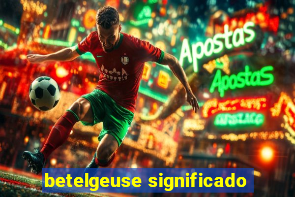 betelgeuse significado